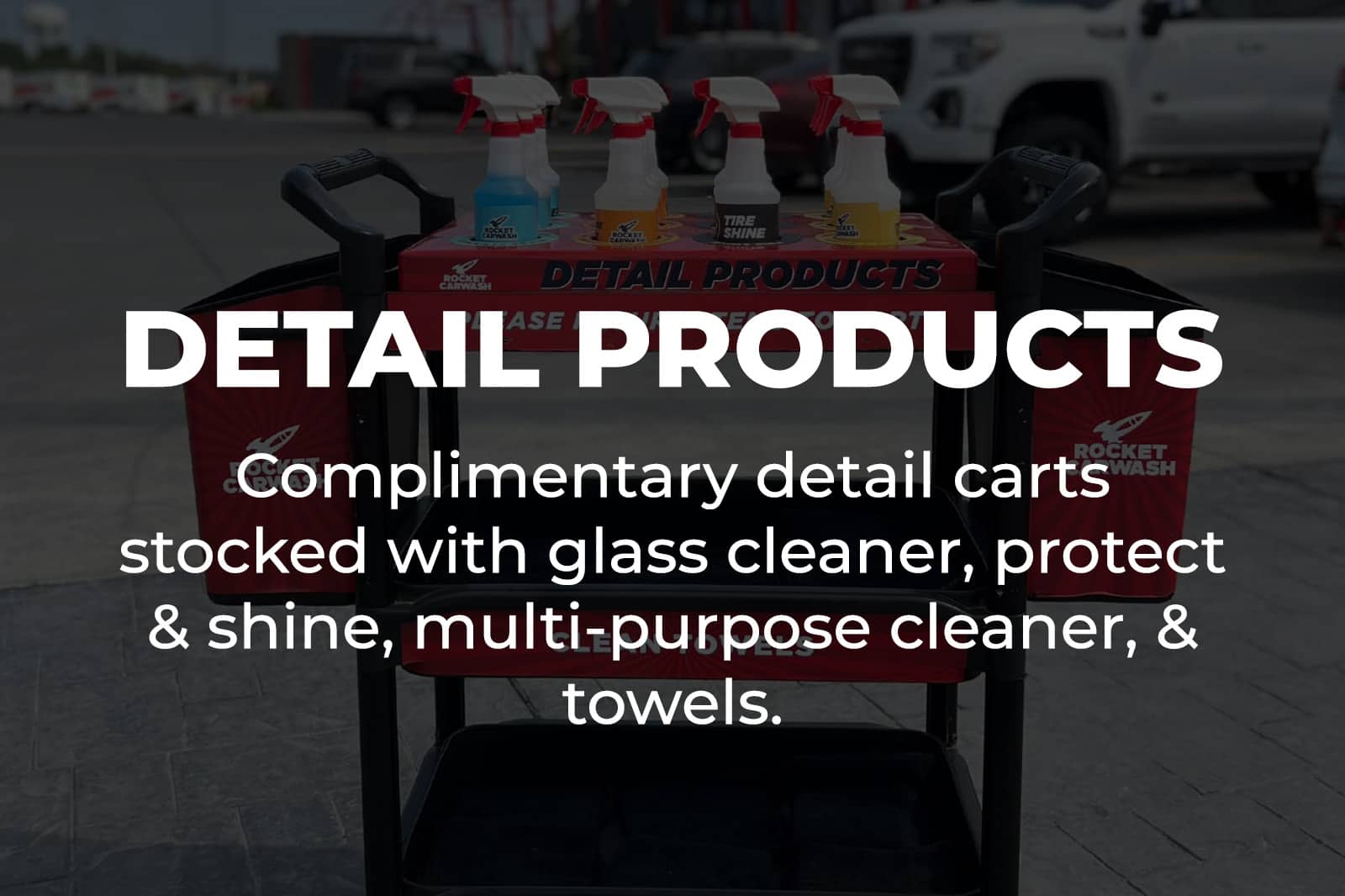 Complimentary detail carts stocked with glass cleaner, protect & shine, multi-purpose cleaner, & towels