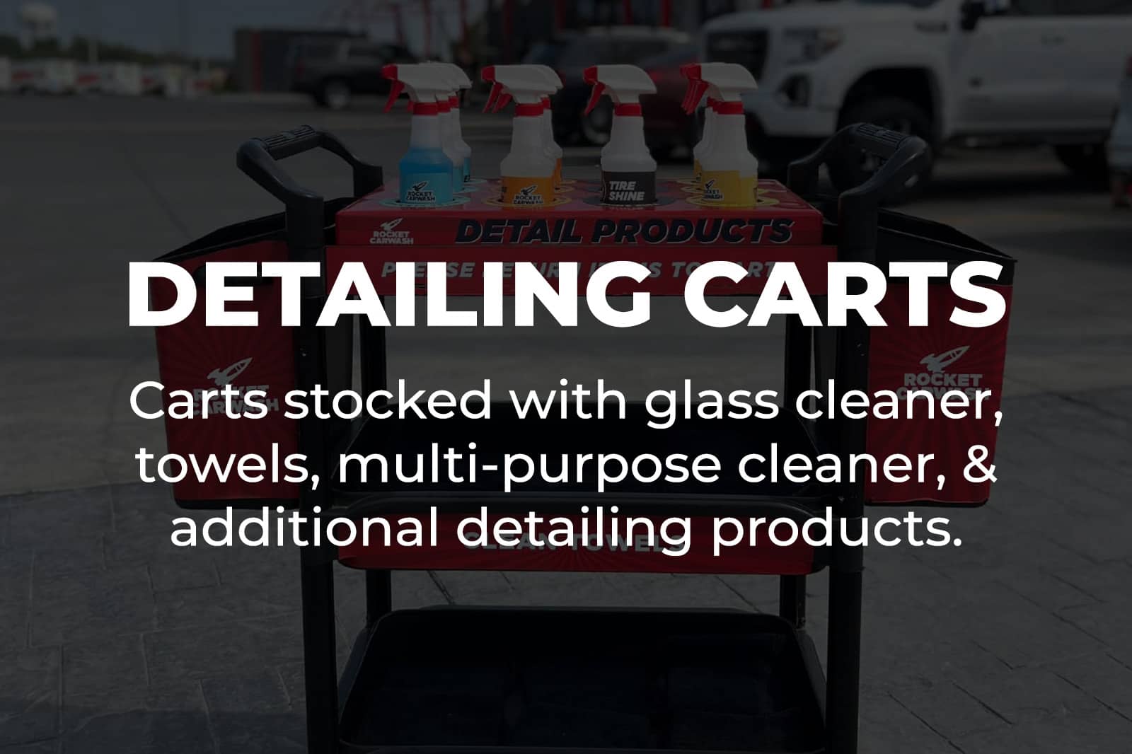 Carts stocked with glass cleaner, towels, multi-purpose cleaner, & additional detailing products