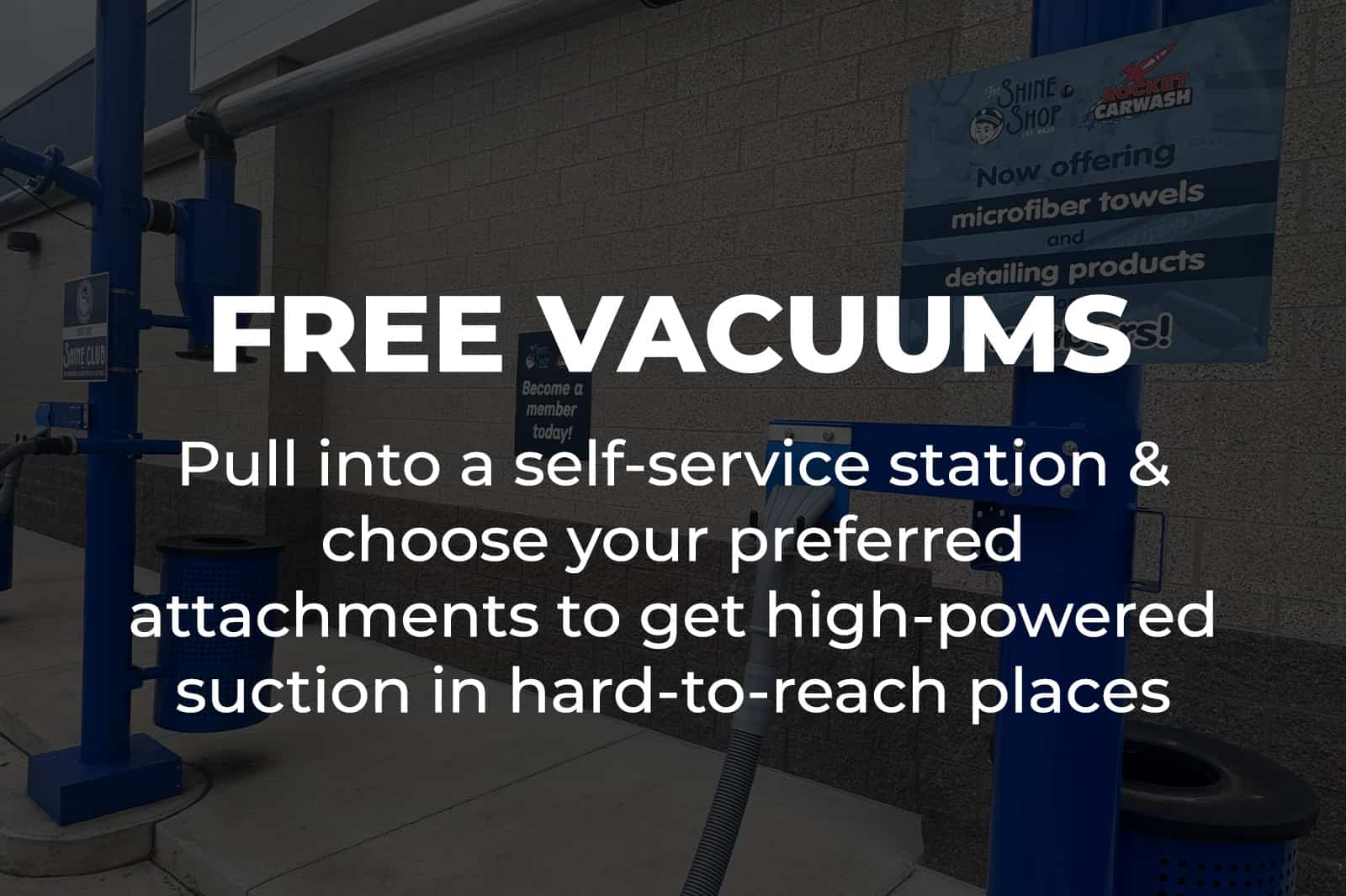 Free Vacuums: Pull into a self-service station & choose your preferred attachments to get high-powered suction in hard-to-reach places