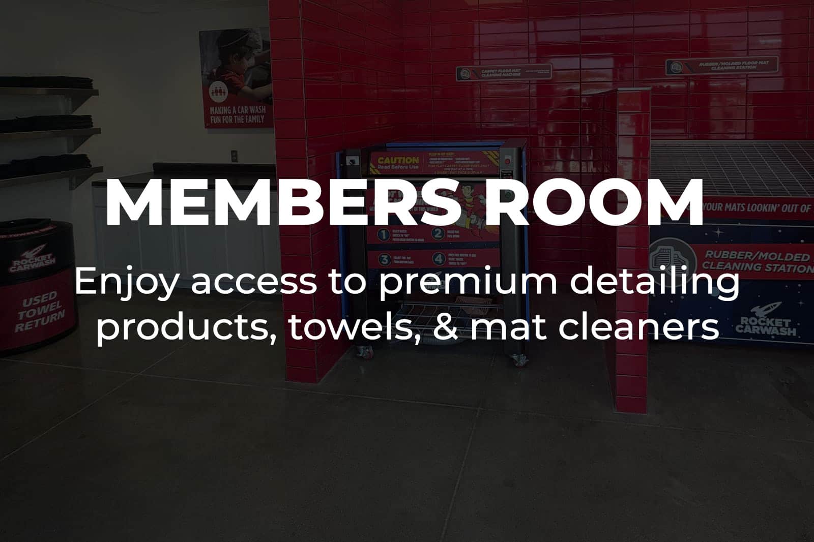 Members Room: Enjoy access to premium detailing products, towels, & mat cleaners